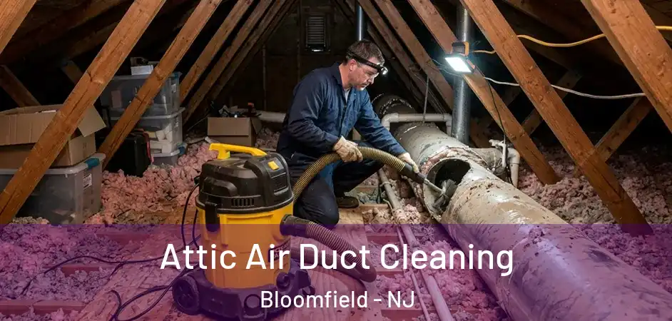  Attic Air Duct Cleaning Bloomfield - NJ