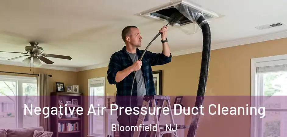  Negative Air Pressure Duct Cleaning Bloomfield - NJ