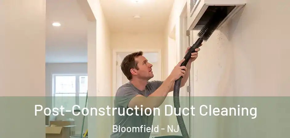  Post-Construction Duct Cleaning Bloomfield - NJ